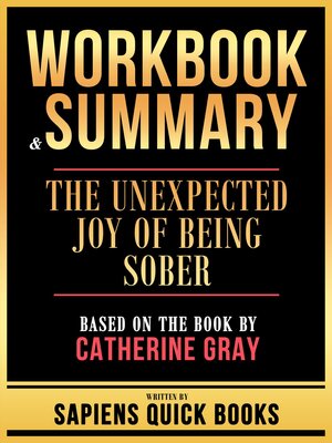 cover image of Workbook & Summary--The Unexpected Joy of Being Sober--Based On the Book by Catherine Gray
